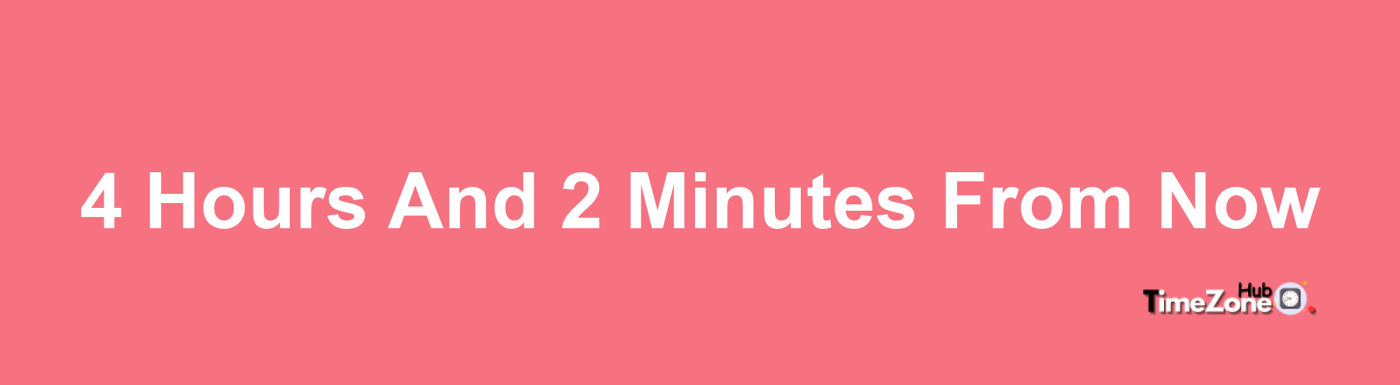 4 Hours and 2 Minutes From Now